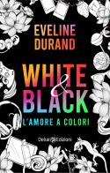 White&black. L'amore a colori di Eveline Durand edito da Delrai Edizioni