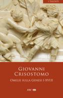Omelie sulla genesi I-XVIII di Giovanni (san) Crisostomo edito da ESD-Edizioni Studio Domenicano