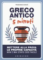 Greco antico in 5 minuti. Mettere alla prova le proprie abilità non è mai stato così semplice di Francesco Zevio edito da Gribaudo