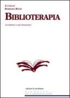 Biblioterapia. La lettura come benessere di Barbara Rossi edito da Edizioni La Meridiana