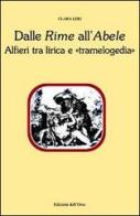 Dalle «Rime» all'«Abele». Alfieri tra lirica e "tramelogedia" di Clara Leri edito da Edizioni dell'Orso