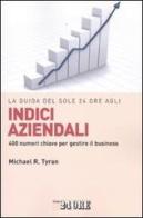 La guida del Sole 24 Ore agli indici aziendali. 400 numeri chiave per gestire il business di Michael R. Tyran edito da Il Sole 24 Ore