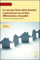 Le case per ferie: valori, funzioni e processi per un servizio differenziato e di qualità. I risultati di una indagine empirica edito da Firenze University Press