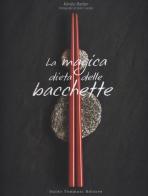 La magica dieta delle bacchette. Ricette d'ispirazione giapponese per dimagrire facilmente di Kimiko Barber edito da Guido Tommasi Editore-Datanova