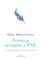 Training autogeno e PNL. Una nuova sinergia per la crescita personale di Omar Montecchiani edito da Enea Edizioni