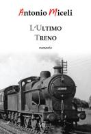 L' ultimo treno di Antonio Miceli edito da Meligrana Giuseppe Editore