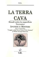 La terra cava. Mondi sotto la superficie terrestre. Ipotesi e misteri di D.A. edito da Cerchio della Luna