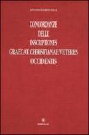 Concordanze delle Inscriptiones gr. Christianae veteres occidentis di Antonio E. Felle edito da Edipuglia