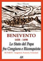 Benevento 1458-1498. Lo Stato del papa fra congiura e riconquista vol.3 di Arturo Bascetta edito da ABE