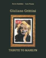 Giuliano Grittini. Tribute to Marilyn. Three hundred sixty-six special days. Ediz. italiana e inglese di Enrico Badellino, Carlo Franza edito da Prearo