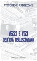 Vezzi e vizi dell'era berlusconiana di Vittorio E. Ardizzone edito da Pantheon