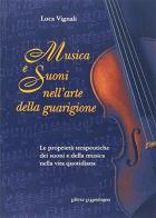Musica e suoni nell'arte della guarigione di Luca Vignali edito da La Mandragora Editrice