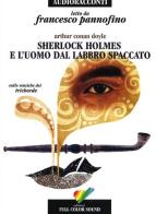 Sherlock Holmes e l'uomo dal labbro spaccato letto da Francesco Pannofino. Audiolibro. CD Audio di Arthur Conan Doyle edito da Full Color Sound