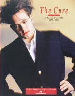The Cure. La storia illustrata 1972-1996 di Dave Thompson, Jo-Ann Greene edito da Arcana