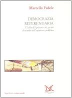 Democrazia referendaria. L'Italia dal primato dei partiti al trionfo dell'opinione pubblica di Marcello Fedele edito da Donzelli