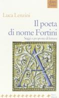 Il poeta di nome Fortini. Saggi e proposte di lettura di Luca Lenzini edito da Manni
