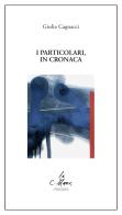 I particolari, in cronaca di Giulia Cagnacci edito da Stampa 2009