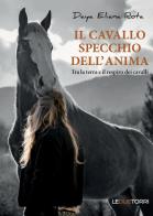 Il cavallo specchio dell'anima. Tra la terra e il respiro dei cavalli di Daya Eliana Rota edito da Le due torri
