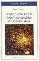 Critica della scienza nella geo-astrofisica di Immanuel Kant di Teresa De Franco edito da Lacaita