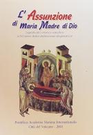 L' assunzione di Maria madre di Dio. Significato storico-salvifico a 50 anni dalla definizione dogmatica edito da Pontificia Academia Mariana