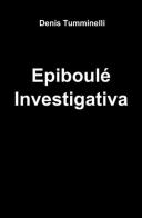 Epiboulé investigativa di Denis Tumminelli edito da ilmiolibro self publishing