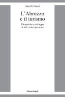 L' Abruzzo e il turismo. Dinamiche e sviluppo in età contemporanea di Ada Di Nucci edito da Franco Angeli