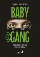 Baby gang. Viaggio nella violenza giovanile italiana di Eugenio Arcidiacono edito da San Paolo Edizioni