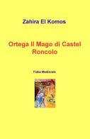 Ortega il mago di Castel Roncolo. Fiaba medievale di Zahira El Komos edito da ilmiolibro self publishing