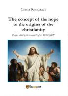 The concept of the hope to the origins of the christianity di Cinzia Randazzo edito da Youcanprint