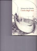 L' isola degli inizi di Salvatore Italo Deledda edito da Carlo Delfino Editore