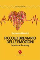 Piccolo breviario delle emozioni. Un percorso di coaching. Nuova ediz. di Samanta Mancini edito da Andrea Pacilli Editore