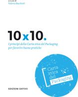 10x10. I principi della carta etica del packaging per favorire buone pratiche edito da Dativo