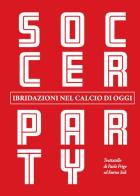 Soccer party. Ibridazioni nel calcio di oggi di Paolo Frigo, Enrico Soli edito da Heimat GO