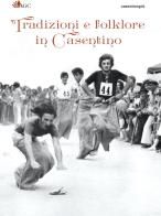 Tradizioni e folklore in Casentino di Christian Bigiarini, Roberta Fabbrini edito da AGC