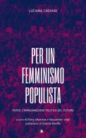 Per un femminismo populista. Verso l'immaginazione politica del futuro di Luciana Cadahia edito da Rogas