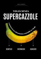 Vegan senza supercazzole di Fabio Andreoli edito da Youcanprint