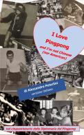 I Love Pingpong and I'm not Chinese (nor American). Nel cinquantenario della Diplomazia del Pingpong di Alessandro Peterlini edito da Autopubblicato