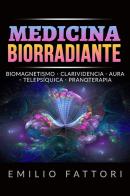 Medicina biorradiante. Biomagnetismo, clarividencia, aura, telepsíquica, pranoterapia di Emilio Fattori edito da StreetLib