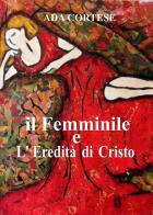 Il femminile e l'eredità di Cristo di Ada Cortese edito da Youcanprint