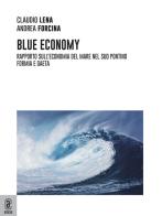 Blu Economy. Rapporto sull'economia del mare nel Sud Pontino. Formia e Gaeta di Claudio Lena, Andrea F. Forcina edito da Aracne (Genzano di Roma)