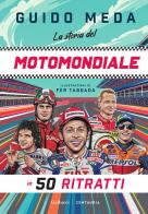La storia del motomondiale in 50 ritratti. Ediz. a colori di Guido Meda edito da Gallucci Centauria