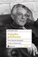 Il giudice gentiluomo. Vita di Severino Santiapichi di Salvatore Lordi edito da Bibliotheka Edizioni