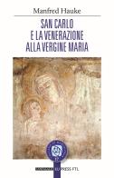 San Carlo e la venerazione alla vergine Maria di Manfred Hauke edito da Cantagalli