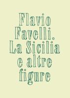 La Sicilia e altre figure. Catalogo della mostra (Palermo, 27 giugno-8 settembre 2024). Ediz. illustrata di Flavio Favelli edito da Luca Sossella Editore