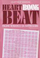 Heart book beat. Pagine romance da batticuore edito da Heartbeat Edizioni