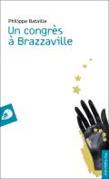 Un congrès à Brazzaville di Philippe Bataille edito da Portaparole