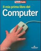 Il mio primo libro del computer di Kyle MacRae edito da Mondadori Informatica