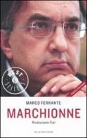 Marchionne. Rivoluzione Fiat di Marco Ferrante edito da Mondadori