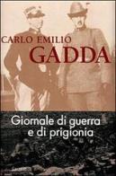 Giornale di guerra e di prigionia di Carlo Emilio Gadda edito da Garzanti