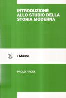 Introduzione allo studio della storia moderna di Paolo Prodi edito da Il Mulino